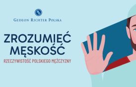 Zrozumieć męskość. Rzeczywistość polskiego mężczyzny - raport Gedeon Richter Polska