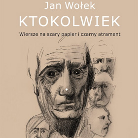 Jan Wołek: Ktokolwiek. Wiersze na szary papier i czarny atrament