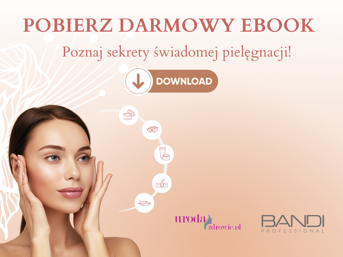 Poznaj sekrety świadomej pielęgnacji! Pobierz darmowy e-book od BANDI i urodaizdrowie.pl