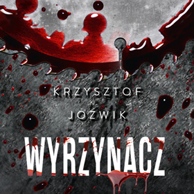 Krzysztof Jóźwik: Wyrzynacz