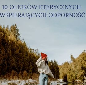 10 olejków eterycznych wspierających odporność – naturalne wsparcie na chłodne dni