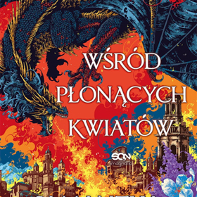 Samantha Shannon: Wśród płonących kwiatów. Korzenie chaosu