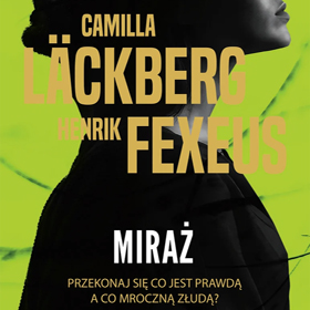 Miraż Camilli Läckberg i Henrika Fexeusa - thriller, który hipnotyzuje
