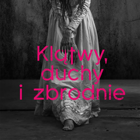 Renata Kuryłowicz: Klątwy, duchy i zbrodnie