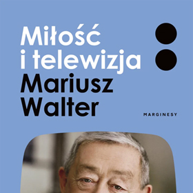 Mariusz Walter, Zofia Turowska: Miłość i telewizja