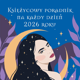 Rok w rytmie Księżyca - kalendarz Wydawnictwa Illuminatio który uczy żyć w zgodzie z naturą