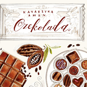 Katarzyna Amon: Czekolada - słodka historia w literackiej oprawie