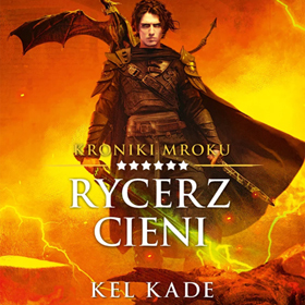 Fantastyka z charakterem: Kel Kade i jego niezwykły Rycerz cieni