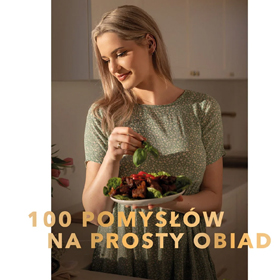 Odwieczne pytanie „co na obiad?” właśnie znalazło odpowiedź - poznaj książkę Anny Lekkiej: 100 pomysłów na prosty obiad