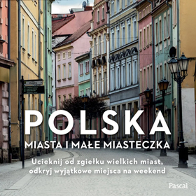 Polska: Miasta i małe miasteczka - w obiektywie i opowieści Mikołaja Gospodarka