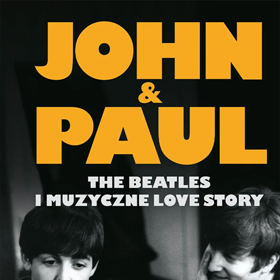 Dwa głosy, jedna legenda - Ian Leslie: John and Paul. The Beatles i muzyczne love story