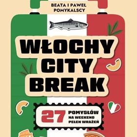 Szybkie włoskie wypady: Włochy city break czyli praktyczny przewodnik na weekendy