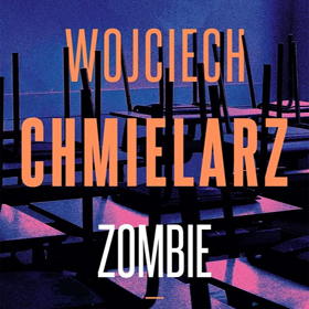 Mroczna współczesność bez znieczulenia - Wojciech Chmielarz: Zombie