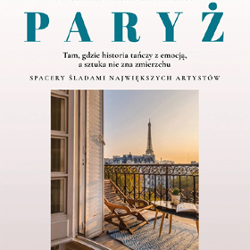 Magdalena Leszner-Skrzecz: Paryż. Tam, gdzie historia tańczy z emocją, a sztuka nie zna zmierzchu