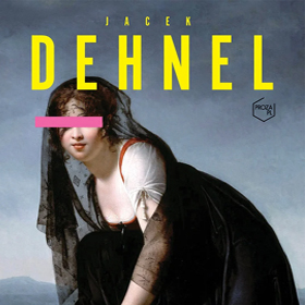 Wyrafinowane, świadome i drapieżne - Historie łajdackie Jacka Dehnela