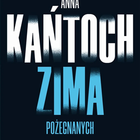 Jedyna zima na którą warto było czekać - Anna Kańtoch: Zima pożegnanych