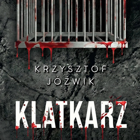 Mocny, mroczny thriller policyjny - czyli Klatkarz Krzysztofa Jóźwika