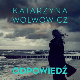 W głąb siebie  i w stronę prawdy – Katarzyna Wolwowicz: Odpowiedź kryje się w tobie