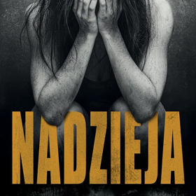 Joanna Dudzik: Nadzieja – poruszająca powieść o tym, czego najbardziej brakuje