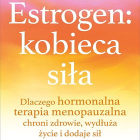 Avrum Bluming, Carol Tavris: Estrogen: kobieca siła - książka, która obala mity i buduje świadomość