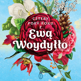 Cztery pory roku z Ewą Woydyłło. Przewodnik po codzienności - inspiracja do budowania bardziej świadomego życia