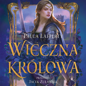 Wieczna królowa Pauli Lafferty – klimatyczna historia o Ginewrze, jakiej jeszcze nie było