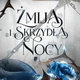 Carissa Broadbent: Żmija i Skrzydła Nocy – recenzja. Mroczna fantastyka najwyższej próby