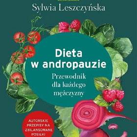 Sylwia Leszczyńska: Dieta w andropauzie – książka, która zmienia podejście do męskiego zdrowia