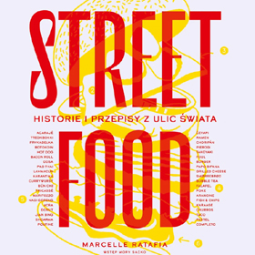 Jedzenie z ulicy, które podbija serca – książka kucharska pełna historii i aromatów: Street food. Historie i przepisy z ulic świata