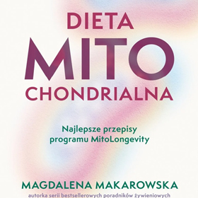 Dieta mitochondrialna – Magdalena Makarowska pokazuje, jak odzyskać energię i zadbać o organizm od środka