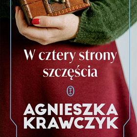 Agnieszka Krawczyk: W cztery strony szczęścia - niezwykła powieść krakowska