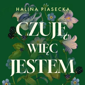 Między psychologią a codziennością – dlaczego warto sięgnąć po Czuję, więc jestem Haliny Piaseckiej