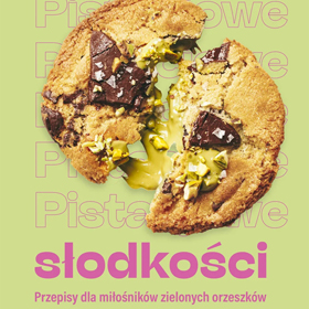 Sam Dixon: Pistacjowe słodkości – zielona słodycz, która zaczyna się od pierwszego spojrzenia