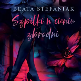Szpilki w cieniu zbrodni – wywiad z Beatą Stefaniak o nowej książce