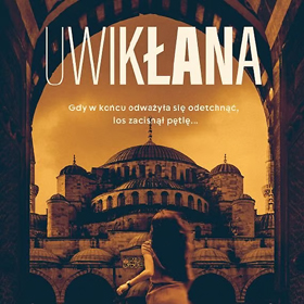 Uwikłana – dlaczego warto sięgnąć po najnowszą powieść Katarzyny Wolwowicz?