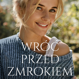 Katarzyna Fiołek: Wróć przed zmrokiem – powieść o przemianie i drugim początku