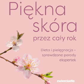 Aneta Łańcuchowska i Monika Wasilewska: Piękna skóra przez cały rok - poradnik dla każdej kobiety