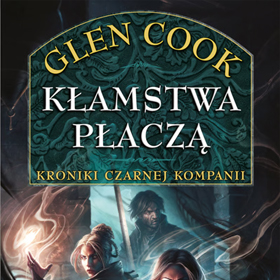 Glen Cook: Kłamstwa płaczą – powrót do świata, który stworzył grimdark