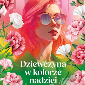 Magdalena Kordel: Dziewczyna w kolorze nadziei – opowieść o tym, że czasem trzeba nauczyć się żyć od nowa