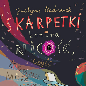Dlaczego warto sięgnąć po „Skarpetki kontra nicość, czyli kosmiczną misję otulistópek”?
