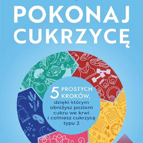 Beverly Yates: Pokonaj cukrzycę – czy można odzyskać kontrolę nad cukrem bez restrykcyjnych diet?