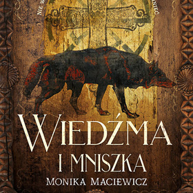Monika Maciewicz: Wiedźma i mniszka – obraz epoki pełnej napięć, symboli i ukrytych znaczeń