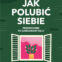 Robert Pinkert: Jak polubić siebie. Przewodnik po samoakceptacji – nie musisz siebie kochać, najpierw spróbuj przestać ze sobą walczyć