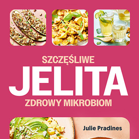 Julie Pradines: Szczęśliwe jelita, zdrowy mikrobiom – zacząć od talerza, ale nauczyć się słuchać całego organizmu