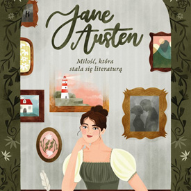 Jane Austen. Miłość, która stała się literaturą – powieść biograficzna, która oddaje głos jednej z najważniejszych pisarek świata