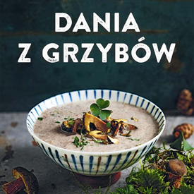 Gerhard Schuster, Christine Schneider: Dania z grzybów – smak zamknięty między kartkami książki