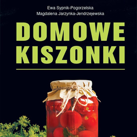 Ewa Sypnik-Pogorzelska, Magdalena Jarzynka-Jendrzejewska: Domowe kiszonki – smak, który dojrzewa w ciszy