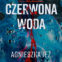 Agnieszka Jeż: Czerwona woda – kiedy jezioro zaczyna mówić