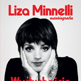 Liza Minnelli. Autobiografia. Wysłuchajcie mnie – życie na scenie, prawda poza światłem reflektorów