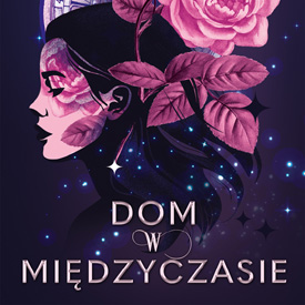 Dom w Międzyczasie – debiut Ewy Głowackiej zabiera młodych czytelników tam, gdzie czas przestaje istnieć